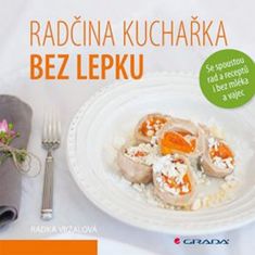 Grada Radčina kuchařka bez lepku - Se spoustou rad a receptů i bez mléka a vajec