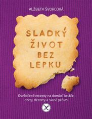 Slovart Sladký život bez lepku - Osvědčené recepty pro domácí koláče, dorty, dezerty a slané pečivo