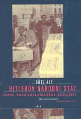 Aly Götz: Hitlerův národní stát - Loupení, rasová válka a nacionální socialismus