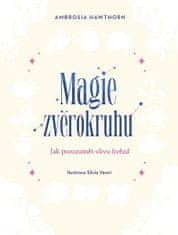 Ambrosia Hawthorn: Magie zvěrokruhu - Jak porozumět vlivu hvězd