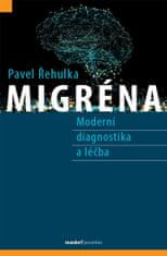 Řehulka Pavel: Migréna - Moderní diagnostika a léčba