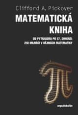 Clifford A. Pickover: Matematická kniha - Od Pythagora po 57. dimenzi: 250 milníků v dějinách matematiky