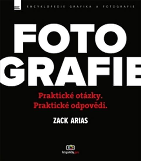 Arias Zack: FOTOGRAFIE – praktické otázky a praktické odpovědi