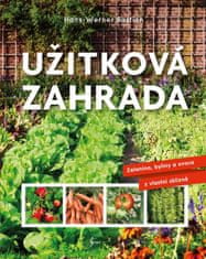 Hans-Werner Bastian: Užitková zahrada - Zelenina, bylinky a ovoce z vlastní sklizně
