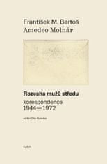 Bartoš František M., Molnár Amadeo,: Rozvaha mužů středu (korespondence 1944-1972)