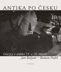 Jan Bažant: Antika po česku - Odezvy v umění 19. a 20. století