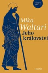Mika Waltari: Jeho království - Jedenáct listů Marca Manilia Mezentiana z jara r. XXX po Kristu