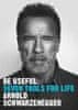 Arnold Schwarzenegger: Be Useful: Seven tools for life