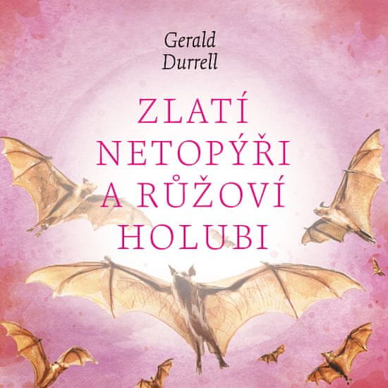 Durrell Gerald: Zlatí netopýři a růžoví holubi