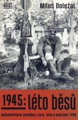 1945: Léto běsů - Dokumentární povídky z jara, léta a podzimu 1945
