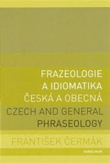 František Čermák: Frazeologie a idiomatika - česká a obecná - Czech and general phraseology