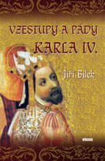 Vzestupy a pády Karla IV. - Jiří Bílek