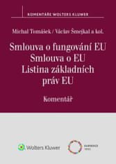 Michal Tomášek: Smlouva o fungování EU Smlouva o EU Listina základních práv EU - Komentář