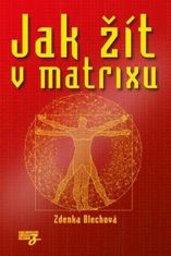 Zdenka Blechová: Jak žít v matrixu