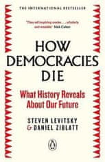 How Democracies Die : The International Bestseller: What History Reveals About Our Future