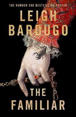 Bardugo Leigh: The Familiar: A richly imagined, spellbinding new novel from the number one bestselli