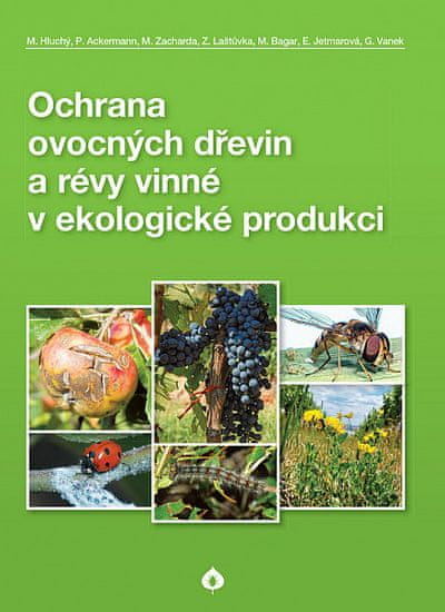 M. Hluchý, P.Ackermann, M. Zacharda, Z.: Ochrana ovocných dřevin a révy vinné v ekologické produkci