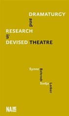 Synne Behrndt;Sodja Zupanc Lotker: Dramaturgy and Research in Devised Theatre