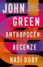 Green John: Antropocén: Recenze naší doby
