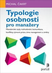Čakrt Michal: Typologie osobnosti pro manažery - Manažerské styly, rozhodování, komunikace, konflikt