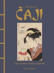 Okakura Kakuzó: Kniha o čaji - Čajové obřady a kultura Japonska