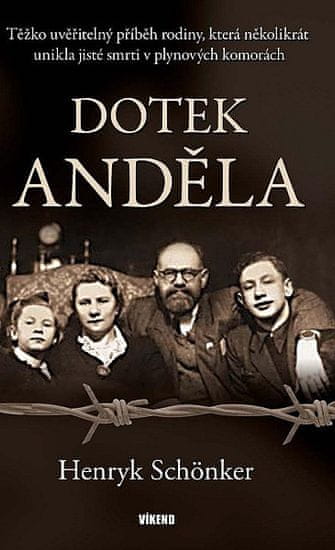 Henryk Schönker: Dotek anděla - Těžko uvěřitelný příběh rodiny, která několikrát unikla jisté smrti v plynových komorách