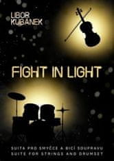 Libor Kubánek: Fight In Light - Suita pro smyčce a bicí soupravu