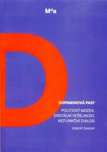 Robert Žanony: Dopaminová past - Politický mozek, digitální veřejnost, nefunkční dialog