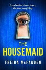 Freida McFadden: The Housemaid: An absolutely addictive psychological thriller with a jaw-dropping twist