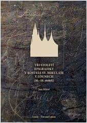 Mávr Jan: Tři století epigrafiky v kostele sv. Mikuláše v Lounech