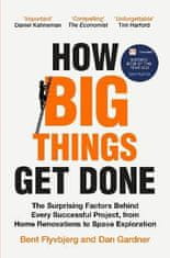 Flyvbjerg Bent: How Big Things Get Done: The Surprising Factors Behind Every Successful Project, fro