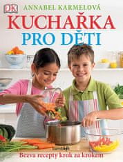 Annabel Karmelová: Kuchařka pro děti Bezva recepty krok za krokem - Už umím vařit jako maminka!