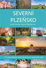 Houška Lukáš: Severní Plzeňsko - 77 romantických, dobrodužných a tajemných míst
