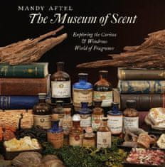 Aftel Mandy: The Museum of Scent: Exploring the Curious and Wondrous World of Fragrance