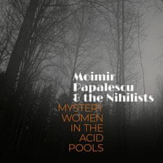Moimir Papalescu, The Nihilis: Mystery Women in the Acid Pools
