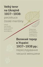 Velký teror na Ukrajině 1937-1938: perzekuce české menšiny - Anna Morhun