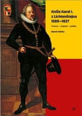 Marek Vařeka: Kníže Karel I. z Lichtenštejna 1569-1627 - Finance - majetek - politika