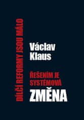 Klaus Václav: Dílčí reformy jsou málo, řešením je systémová změna