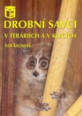 Ivan Kocourek: Drobní savci v teráriích a klecích