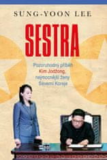 Lee Sung-Yoon: Sestra - Pozoruhodný příběh Kim Jodžong, nejmocnější ženy Severní Koreje