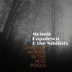 Moimir Papalescu;The Nihilists: Mystery Women In The Acid Pools