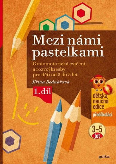 Bednářová Jiřina: Mezi námi pastelkami - Grafomotorická cvičení a nácvik psaní pro děti od 3 do 5 le