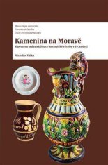 Válka Miroslav: Kamenina na Moravě - K procesu industrializace keramické výroby