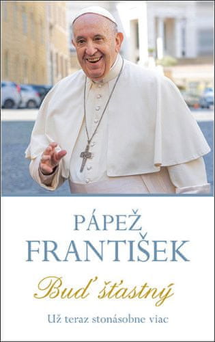 František Pápež: Buď šťastný - Už teraz stonásobne viac