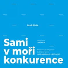 Leoš Bárta: Sami v moři konkurence (audiokniha) - Marketing management bez kapky teorie ve 20 problémech a 80 řešeních
