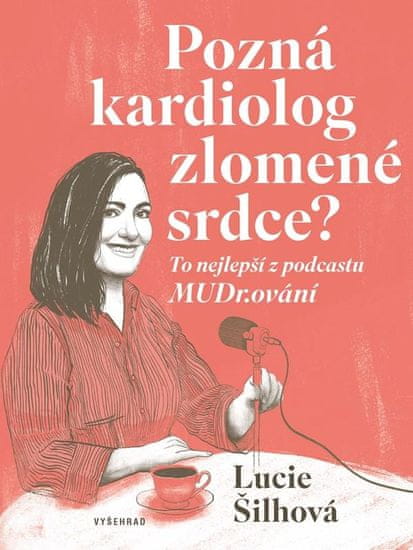 Šilhová Lucie: Pozná kardiolog zlomené srdce? - To nejlepší z podcastu MUDr.ování