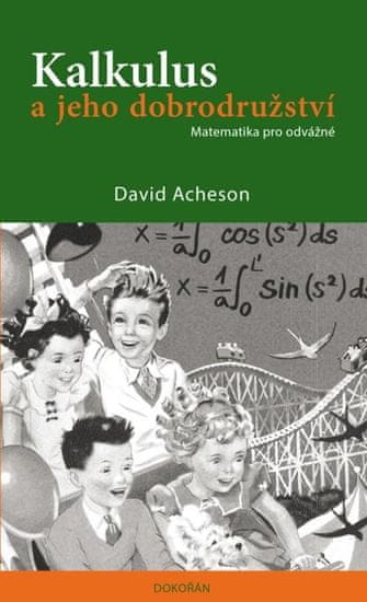 Acheson David: Kalkulus a jeho dobrodružství - Matematika pro odvážné