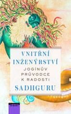 Sadhguru: Vnitřní inženýrství - Jogínův průvodce k radosti