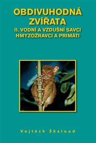 Vojtěch Škaloud: Obdivuhodná zvířata II. - Vodní a vzdušní savci hmyzožravci a primáti