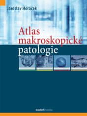 Horáček Jaroslav: Atlas makroskopické patologie 